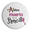 Chapa 'Antes Muerta Que Sencilla'. ChapartsDesigns