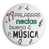 Chapa 'A palabras necias buena música'. ChapartsDesigns